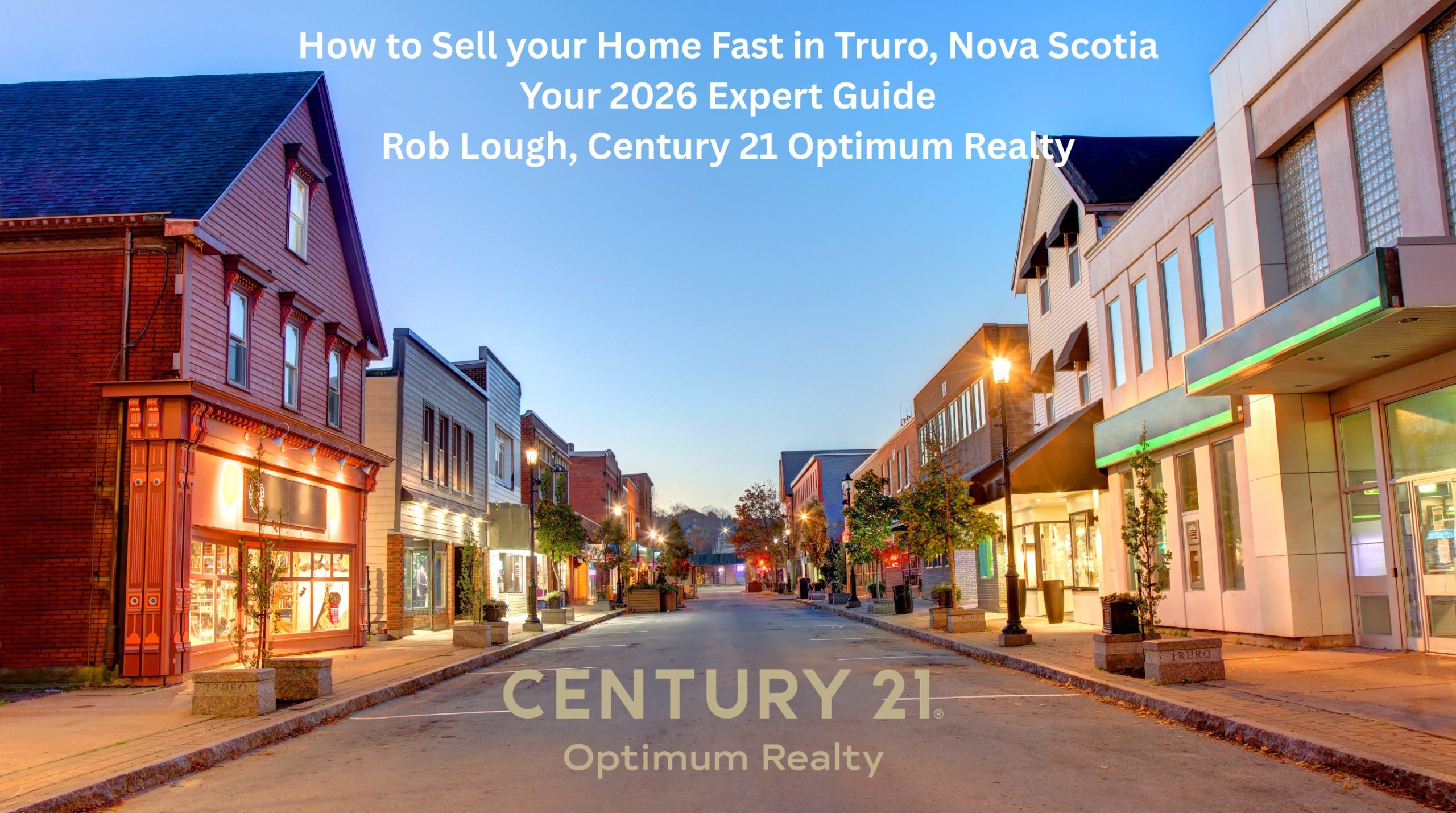 How to Sell Your Home Fast in Truro, Nova Scotia | Rob Lough Century 21.